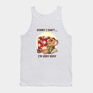 Sorry I can't, I'm very busy Tank Top